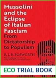 Mussolini and the Eclipse of Italian Fascism From Dictatorship to Populism