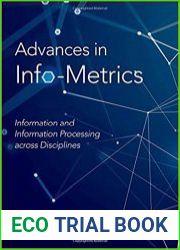 Advances in Info-Metrics Information and Information Processing across Disciplines