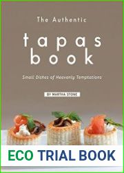 The Authentic Tapas Book Small Dishes of Heavenly Temptations