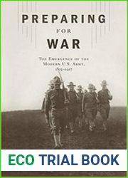 Preparing for War The Emergence of the Modern U.S. Army, 1815-1917