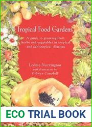 Tropical Food Gardens A Guide for Fruit, Herbs and Vegetables in Tropical and Sub-Tropical Climates