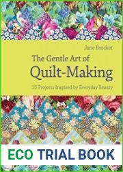 The Gentle Art of Quilt-Making 15 Projects Inspired by Everyday Beauty