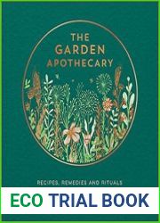 The Garden Apothecary Recipes, Remedies and Rituals