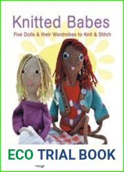 Knitted Babes Five Dolls and Their Wardrobes to Knit and Stitch