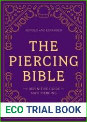 The Piercing Bible The Definitive Guide to Safe Piercing, Revised Edition
