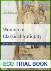 Women in Classical Antiquity From Birth to Death