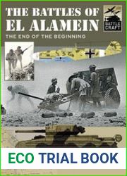 The Battles of El Alamein The End of the Beginning (Battle Craft 1)