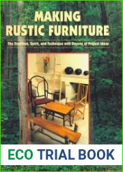 Making Rustic Furniture The Tradition, Spirit, and Technique with Dozens of Project Ideas