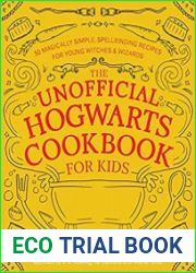 The Unofficial Hogwarts Cookbook for Kids 50 Magically Simple, Spellbinding Recipes for Young Witches and Wizards