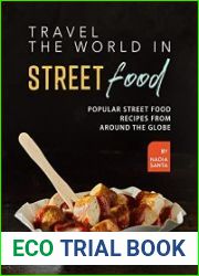 Travel the World in Street Food Popular Street Food Recipes from Around the Globe
