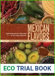 Mexican Flavors Contemporary Recipes from Camp San Miguel