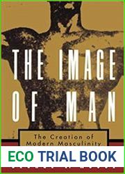 The Image of Man The Creation of Modern Masculinity