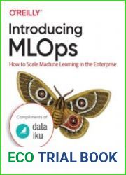 Introducing MLOps How to Scale Machine Learning in the Enterprise