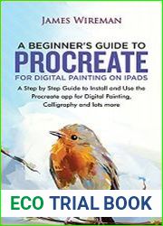 A Beginners Guide to Procreate for Digital Painting on iPads A Step by Step Guide to Install and Use the Procreate