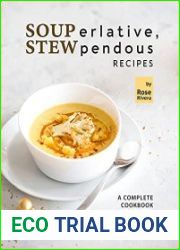 SOUPerlative, STEWpendous Recipes A Complete Cookbook of Hearty, Tasty Soups and Stews!
