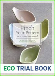 Pinch Your Pottery The Art & Craft of Making Pinch Pots - 35 Beautiful Projects to Hand-form from Clay