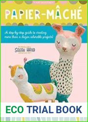 Papier Mache A step-by-step guide to creating more than a dozen adorable projects!