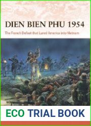Dien Bien Phu 1954 The French Defeat that Lured America into Vietnam