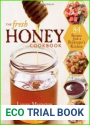 The Fresh Honey Cookbook 84 Recipes from a Beekeeper|s Kitchen