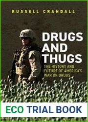 Drugs and Thugs The History and Future of America|s War on Drugs