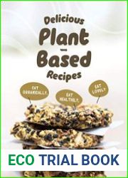 Delicious Plant-Based Recipes Eat Organically, Eat Healthily, Eat Lovely