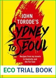 John Torode|s Sydney to Seoul Recipes from my travels in Australia and the Far East