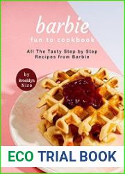 Barbie Fun to Cookbook All The Tasty Step by Step Recipes from Barbie