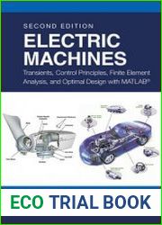 Electric Machines Transients, Control Principles, Finite Element Analysis, and Optimal Design with MATLAB, Second Edition