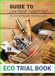 Guide to Leather Crafting How to Create Beautiful Items from Leather How To Make Lovely Leather Items