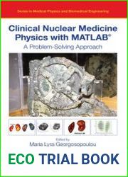 Clinical Nuclear Medicine Physics with MATLAB A Problem-Solving Approach
