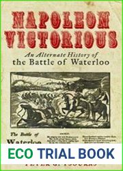 Napoleon Victorious! An Alternative History of the Battle of Waterloo