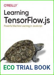 Learning TensorFlow.js Powerful Machine Learning in javascript