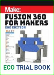Fusion 360 for Makers Design Your Own Digital Models for 3D Printing and CNC Fabrication, 2nd Edition