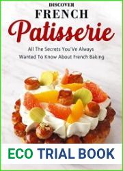 Discover French Patisserie All The Secrets You|Ve Always Wanted To Know About French Baking