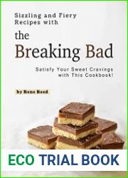 Sizzling and Fiery Recipes with the Breaking Bad Satisfy Your Sweet Cravings with This Cookbook!