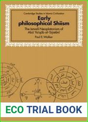 Early Philosophical Shiism The Ismaili Neoplatonism of Abu Ya’q?b al-Sijist?n?
