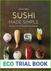 Sushi Made Simple From Classic Wraps and Rolls to Modern Bowls and Burgers