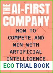 The AI?First Company How to Compete and Win with Artificial Intelligence