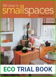 500 Ideas for Small Spaces Easy Solutions for Living in 1000 Square Feet or Less