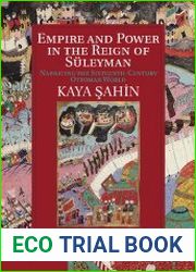 Empire and Power in the Reign of S?leyman Narrating the Sixteenth-Century Ottoman World