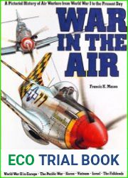 War in the Air A Pictorial History of Air Warfare from World War I to the Present Day