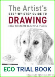 The Artist|s Step-by-Step Guide to Drawing How to Create Beautiful Images