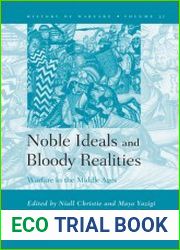 Noble Ideals and Bloody Realities. Warfare in the Middle Ages