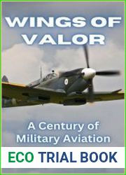 Wings of Valor A Century of Military Aviation