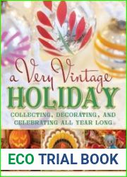 A Very Vintage Holiday Collecting, Decorating, and Celebrating All Year Long