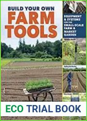 Build Your Own Farm Tools Equipment & Systems for the Small-Scale Farm & Market Garden