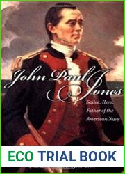 John Paul Jones Sailor, Hero, Father of the American Navy