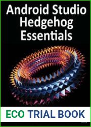 Android Studio Hedgehog Essentials - Java Edition Developing Android Apps Using Android Studio 2023.1.1 and Java