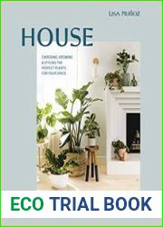House Planted Choosing, Growing, and Styling the Perfect Plants for Your Space