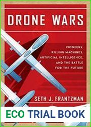 Drone Wars Pioneers, Killing Machines, Artificial Intelligence, and the Battle for the Future